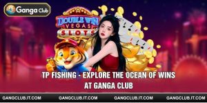 TP Fishing - Explore The Ocean Of Wins At Ganga Club