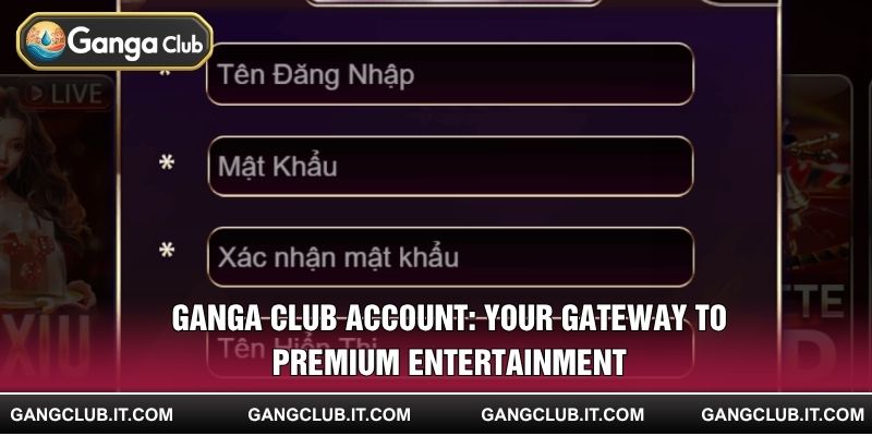 Ganga Club Account: Your Gateway to Premium Entertainment