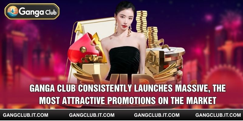 Ganga Club consistently launches massive, the most attractive promotions on the market