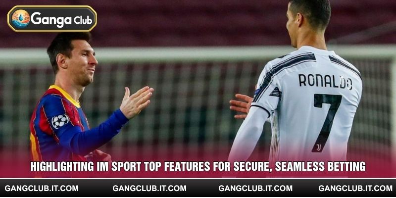 Highlighting IM Sport top features for secure, seamless betting
