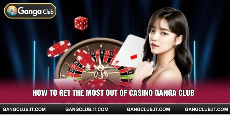 How to get the most out of Casino Ganga Club