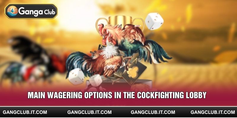 Main wagering options in the cockfighting lobby
